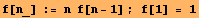 f[n_] := n&nbsp;&nbsp;f[n - 1] ; f[1] = 1