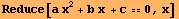 Reduce[a x^2 + b x + c0, x]
