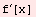 f^′[x]