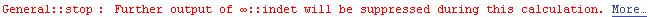 General :: stop : Further output of ∞ :: indet will be suppressed during this calculation. More…