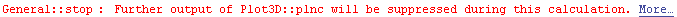 General :: stop : Further output of Plot3D :: plnc will be suppressed during this calculation. More…