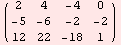 ( 2     4     -4    0   )            -5    -6    -2    -2            12    22    -18   1