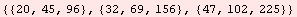 {{20, 45, 96}, {32, 69, 156}, {47, 102, 225}}