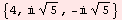 {4,  5^(1/2), - 5^(1/2)}