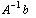 A^(-1) b&nbsp;&nbsp;