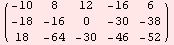 ( -10   8     12    -16   6   )            -18   -16   0     -30   -38            18    -64   -30   -46   -52